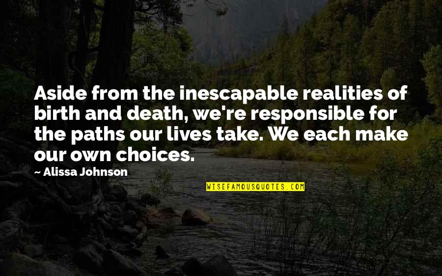 Responsible For Death Quotes By Alissa Johnson: Aside from the inescapable realities of birth and