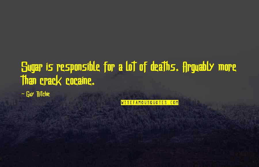 Responsible For Death Quotes By Guy Ritchie: Sugar is responsible for a lot of deaths.