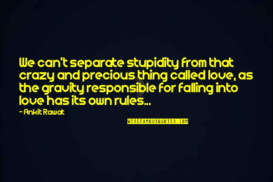 Responsible For My Life Quotes By Ankit Rawat: We can't separate stupidity from that crazy and Responsible For My Life Quotes By Ankit Rawat: We can't separate stupidity from that crazy and