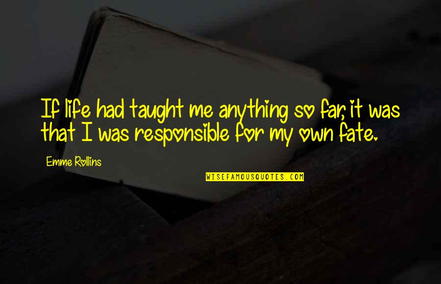 Responsible For My Life Quotes By Emme Rollins: If life had taught me anything so far, Responsible For My Life Quotes By Emme Rollins: If life had taught me anything so far,