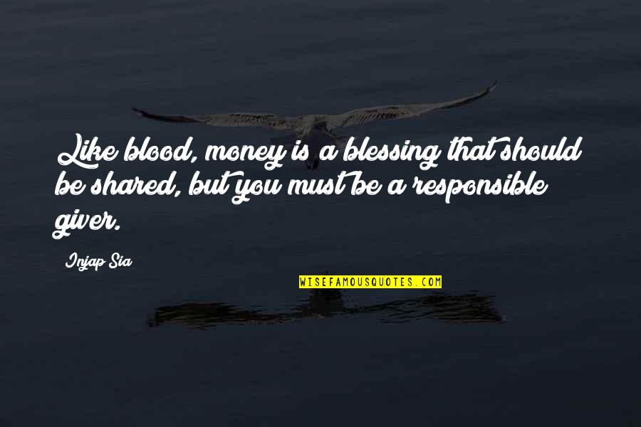 Responsible For My Life Quotes By Injap Sia: Like blood, money is a blessing that should Responsible For My Life Quotes By Injap Sia: Like blood, money is a blessing that should