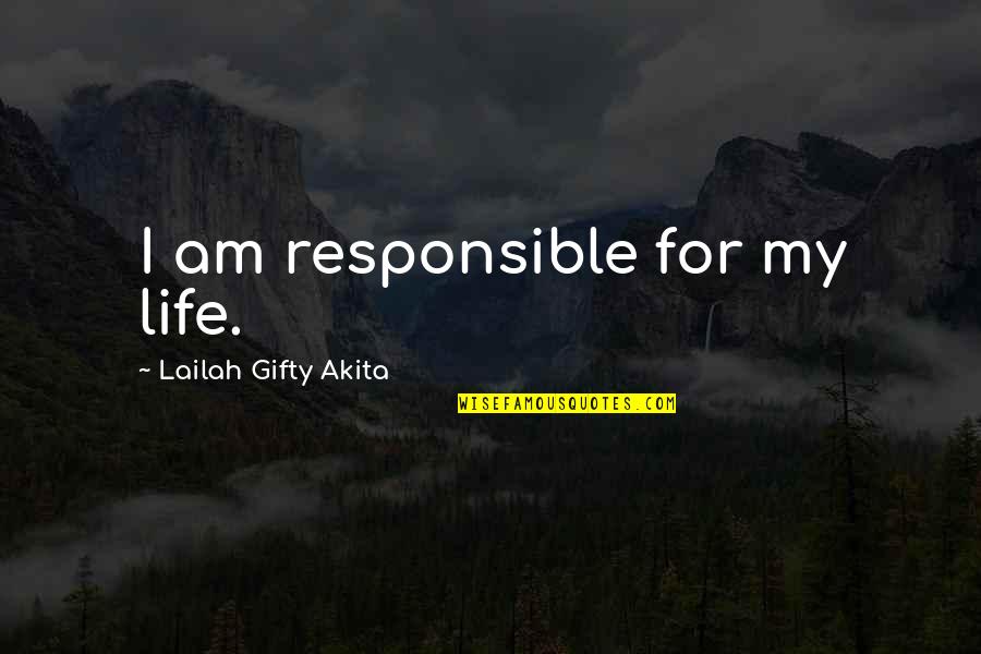 Responsible For My Life Quotes By Lailah Gifty Akita: I am responsible for my life. Responsible For My Life Quotes By Lailah Gifty Akita: I am responsible for my life.