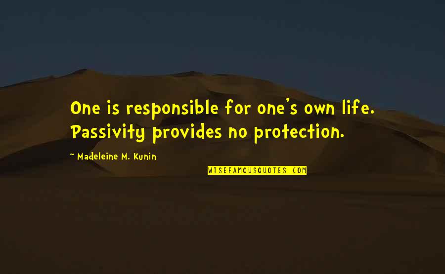 Responsible For My Life Quotes By Madeleine M. Kunin: One is responsible for one's own life. Passivity Responsible For My Life Quotes By Madeleine M. Kunin: One is responsible for one's own life. Passivity