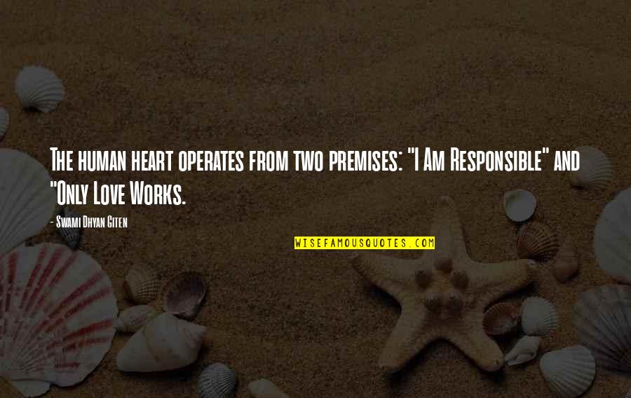 Responsible For My Life Quotes By Swami Dhyan Giten: The human heart operates from two premises: "I Responsible For My Life Quotes By Swami Dhyan Giten: The human heart operates from two premises: "I