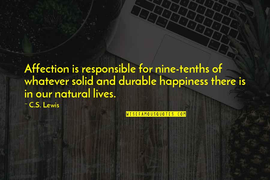 Responsible For Your Happiness Quotes By C.S. Lewis: Affection is responsible for nine-tenths of whatever solid