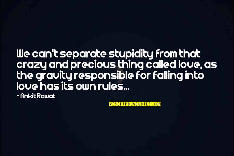 Responsible For Your Own Life Quotes By Ankit Rawat: We can't separate stupidity from that crazy and