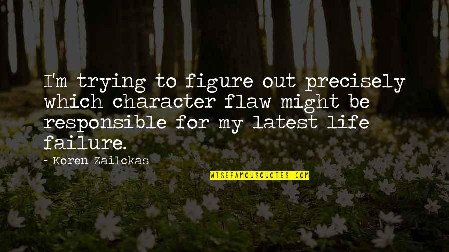 Responsible For Your Own Life Quotes By Koren Zailckas: I'm trying to figure out precisely which character