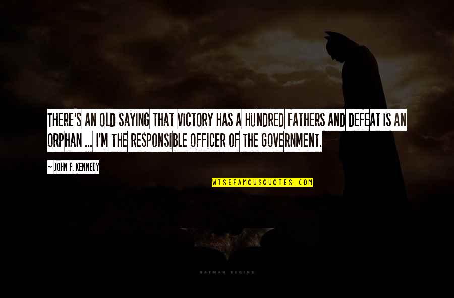 Responsible Government Quotes By John F. Kennedy: There's an old saying that victory has a