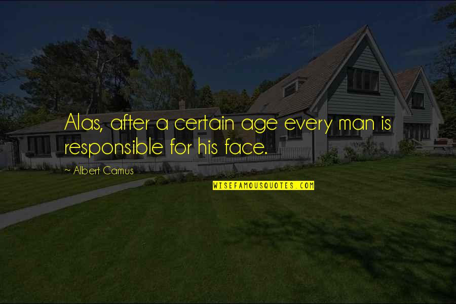 Responsible Man Quotes By Albert Camus: Alas, after a certain age every man is