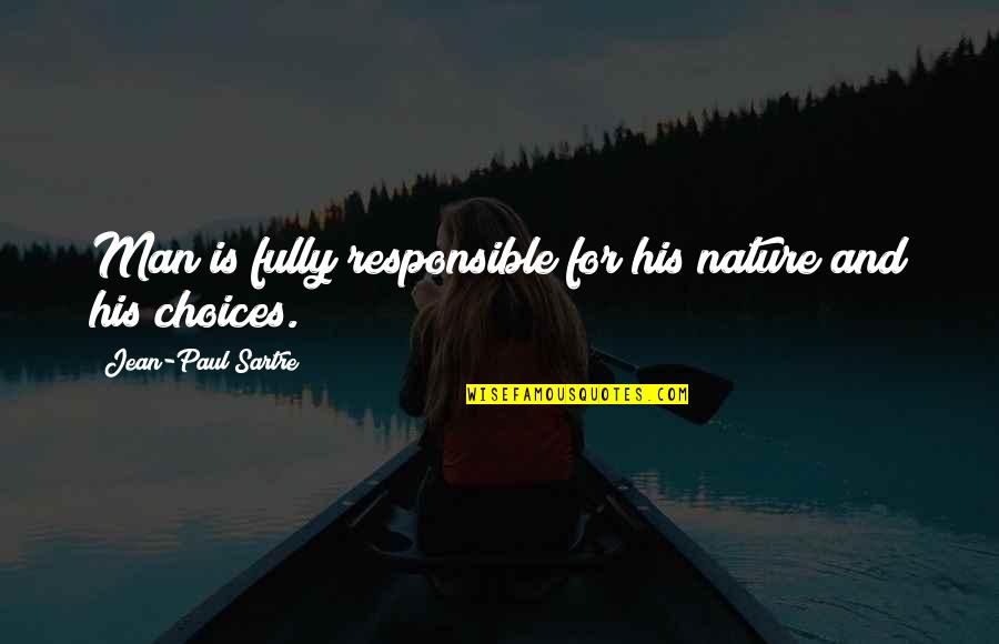 Responsible Man Quotes By Jean-Paul Sartre: Man is fully responsible for his nature and