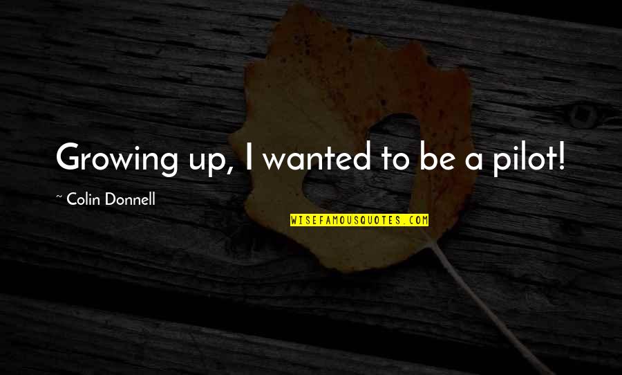 Responsible Management Of The Creation Quotes By Colin Donnell: Growing up, I wanted to be a pilot!