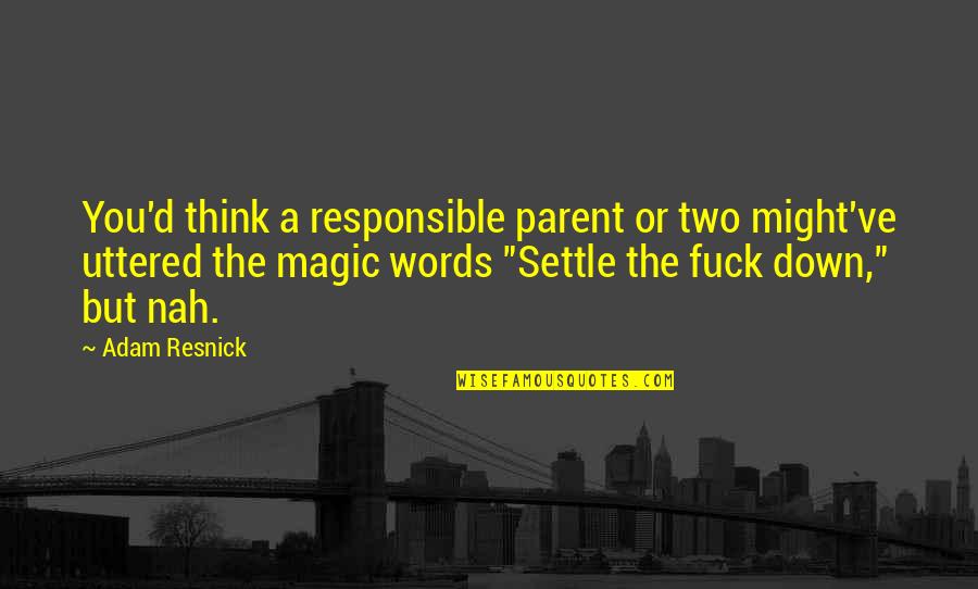 Responsible Parent Quotes By Adam Resnick: You'd think a responsible parent or two might've