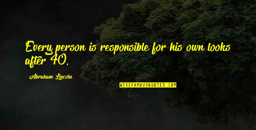 Responsible Person Quotes By Abraham Lincoln: Every person is responsible for his own looks