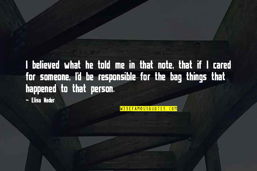 Responsible Person Quotes By Elisa Nader: I believed what he told me in that
