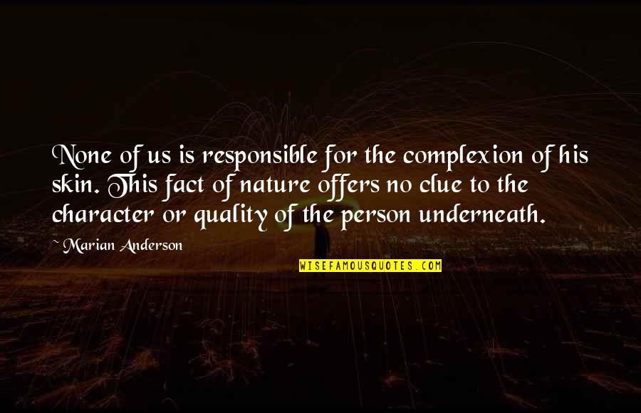 Responsible Person Quotes By Marian Anderson: None of us is responsible for the complexion