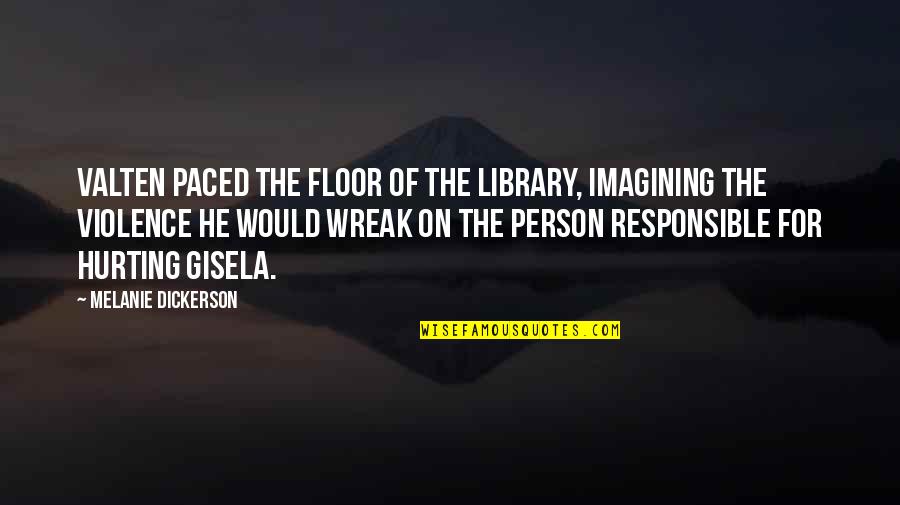 Responsible Person Quotes By Melanie Dickerson: Valten paced the floor of the library, imagining
