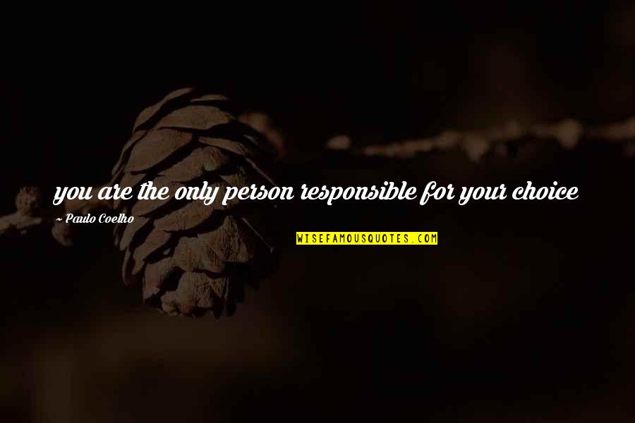 Responsible Person Quotes By Paulo Coelho: you are the only person responsible for your
