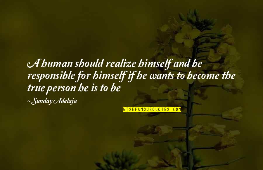 Responsible Person Quotes By Sunday Adelaja: A human should realize himself and be responsible