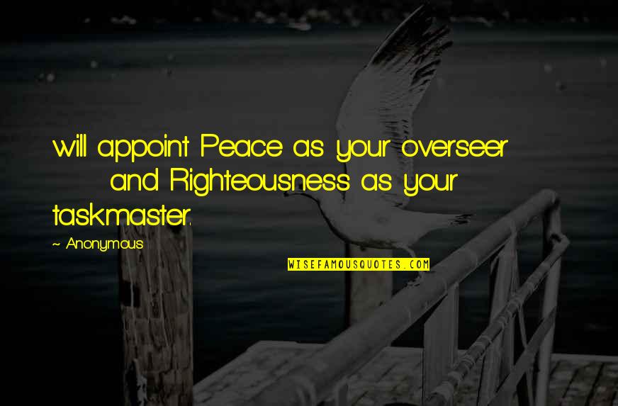 Responsible Pet Owner Quotes By Anonymous: will appoint Peace as your overseer and Righteousness