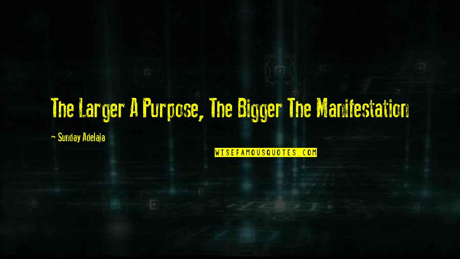 Responsible Power Quotes By Sunday Adelaja: The Larger A Purpose, The Bigger The Manifestation Responsible Power Quotes By Sunday Adelaja: The Larger A Purpose, The Bigger The Manifestation