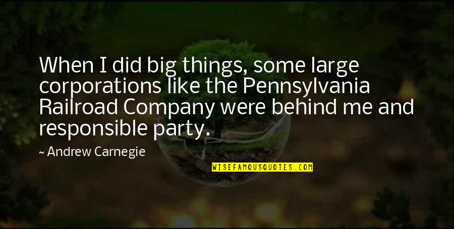 Responsible Quotes By Andrew Carnegie: When I did big things, some large corporations Responsible Quotes By Andrew Carnegie: When I did big things, some large corporations