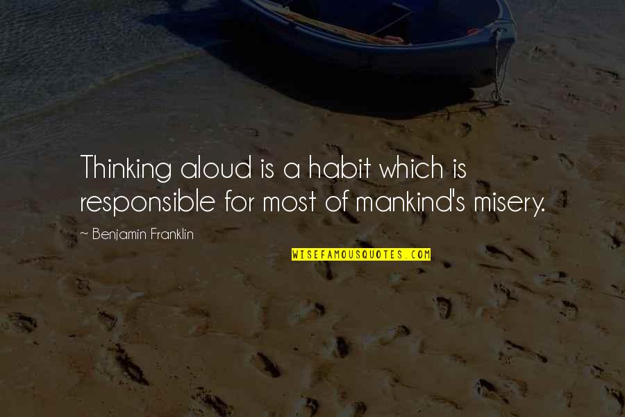 Responsible Quotes By Benjamin Franklin: Thinking aloud is a habit which is responsible Responsible Quotes By Benjamin Franklin: Thinking aloud is a habit which is responsible