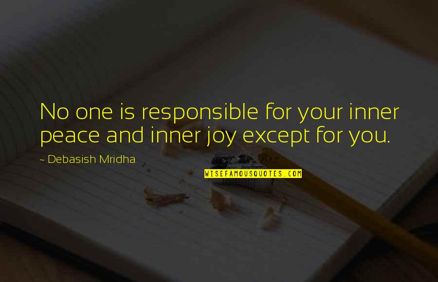 Responsible Quotes By Debasish Mridha: No one is responsible for your inner peace Responsible Quotes By Debasish Mridha: No one is responsible for your inner peace