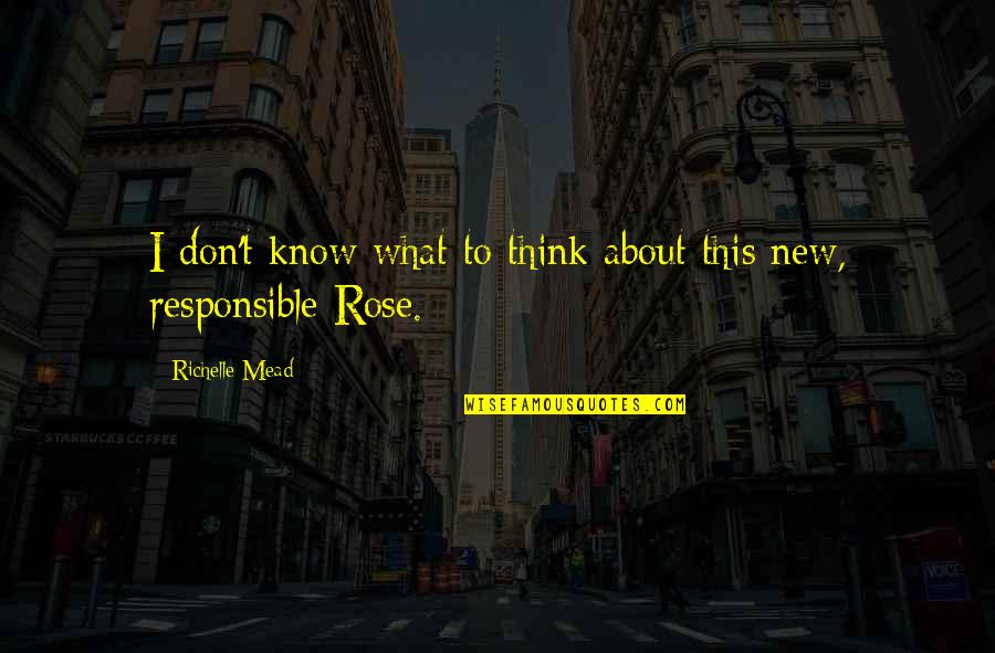 Responsible Quotes By Richelle Mead: I don't know what to think about this Responsible Quotes By Richelle Mead: I don't know what to think about this