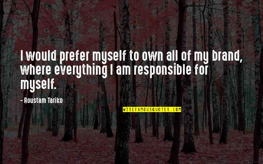 Responsible Quotes By Roustam Tariko: I would prefer myself to own all of Responsible Quotes By Roustam Tariko: I would prefer myself to own all of