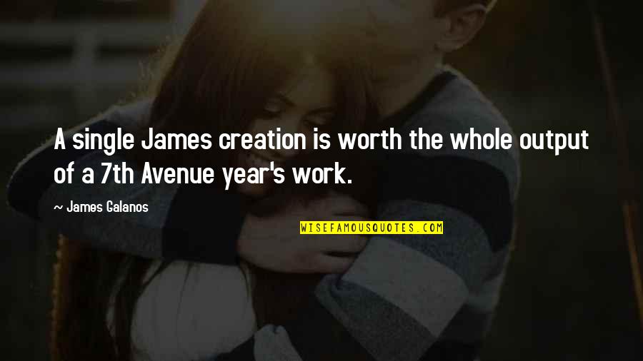 Responsible Risk Taking Quotes By James Galanos: A single James creation is worth the whole