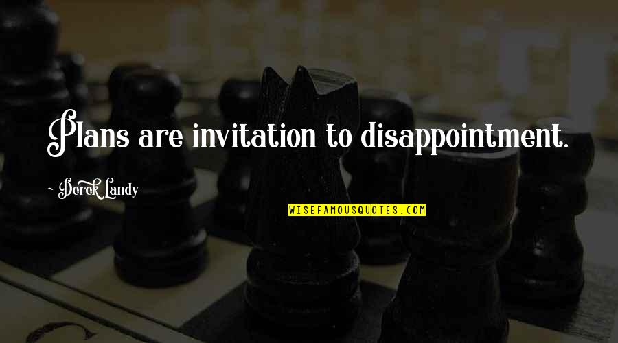 Responsible Students Quotes By Derek Landy: Plans are invitation to disappointment.