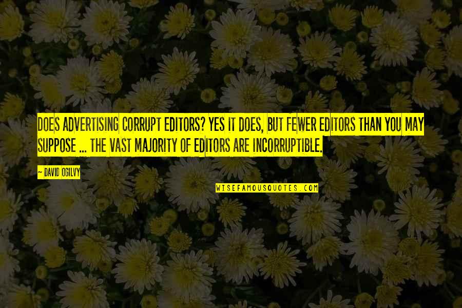 Responsible Voting Quotes By David Ogilvy: Does advertising corrupt editors? Yes it does, but