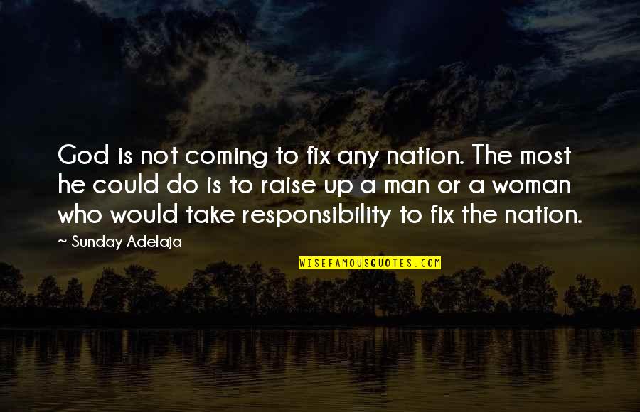 Responsible Woman Quotes By Sunday Adelaja: God is not coming to fix any nation.