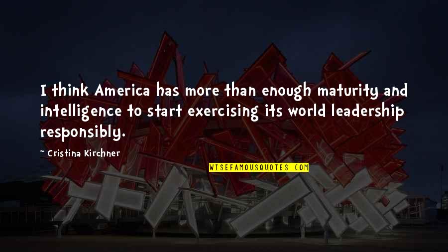 Responsibly Quotes By Cristina Kirchner: I think America has more than enough maturity