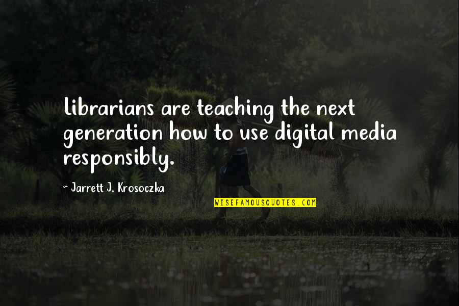 Responsibly Quotes By Jarrett J. Krosoczka: Librarians are teaching the next generation how to