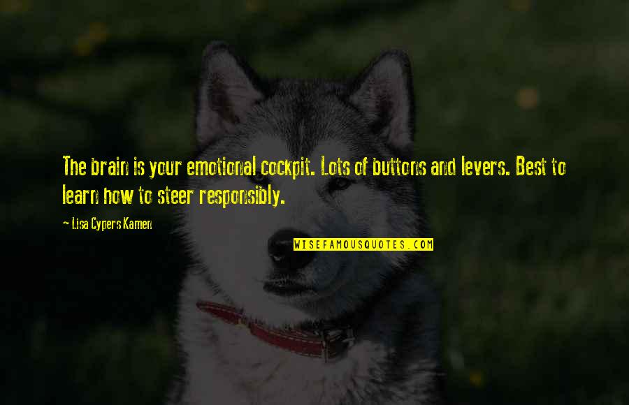 Responsibly Quotes By Lisa Cypers Kamen: The brain is your emotional cockpit. Lots of