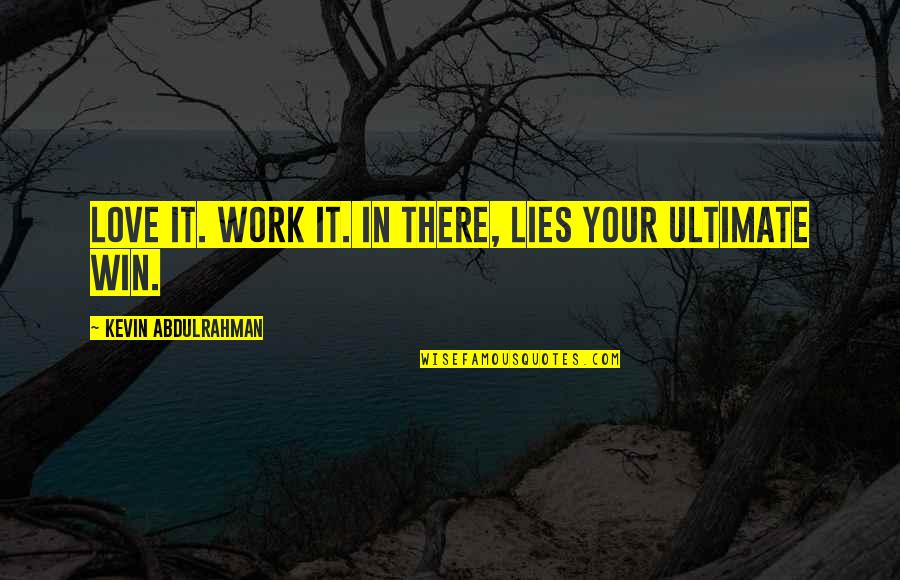 Responsively Quotes By Kevin Abdulrahman: Love it. Work it. In there, lies your Responsively Quotes By Kevin Abdulrahman: Love it. Work it. In there, lies your