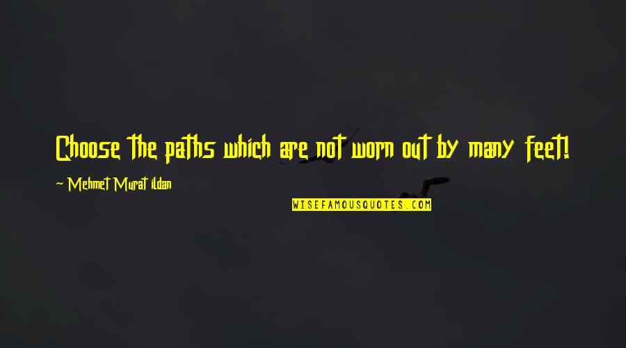 Responsively Quotes By Mehmet Murat Ildan: Choose the paths which are not worn out Responsively Quotes By Mehmet Murat Ildan: Choose the paths which are not worn out