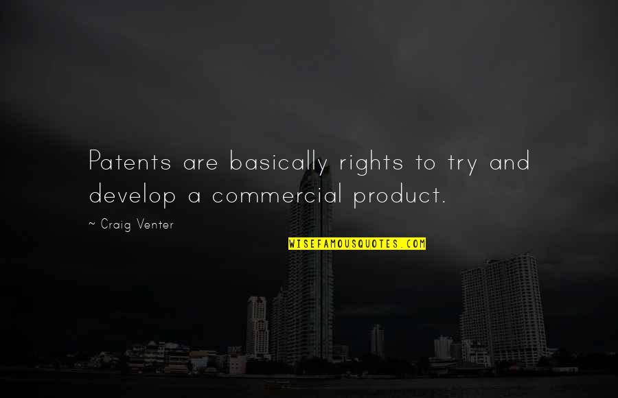 Responsively Seven Quotes By Craig Venter: Patents are basically rights to try and develop