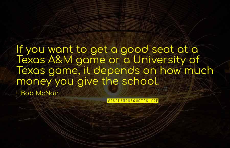Responsiveness Anatomy Quotes By Bob McNair: If you want to get a good seat Responsiveness Anatomy Quotes By Bob McNair: If you want to get a good seat