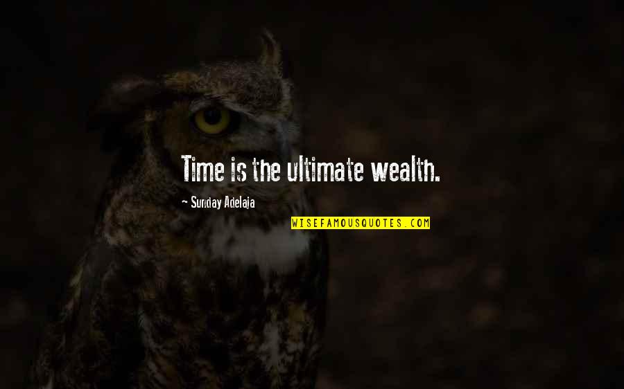Responsiveness Example Quotes By Sunday Adelaja: Time is the ultimate wealth.