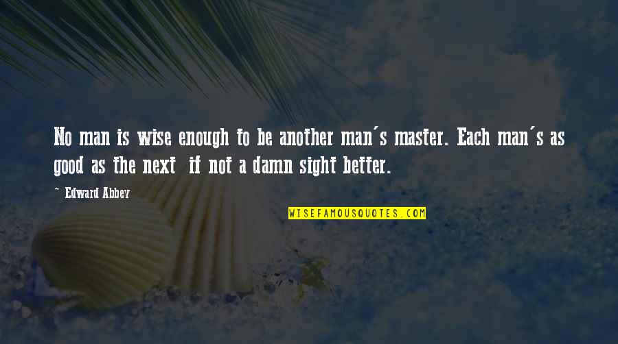 Respuestas En Quotes By Edward Abbey: No man is wise enough to be another Respuestas En Quotes By Edward Abbey: No man is wise enough to be another
