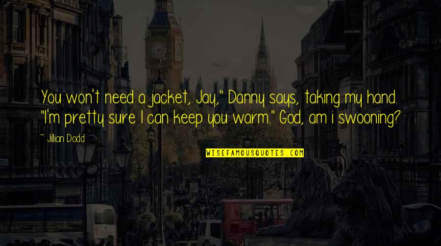 Respuestas En Quotes By Jillian Dodd: You won't need a jacket, Jay," Danny says, Respuestas En Quotes By Jillian Dodd: You won't need a jacket, Jay," Danny says,