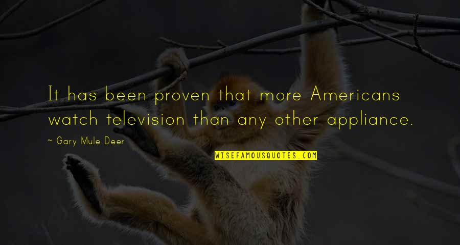 Resquicio Definicion Quotes By Gary Mule Deer: It has been proven that more Americans watch