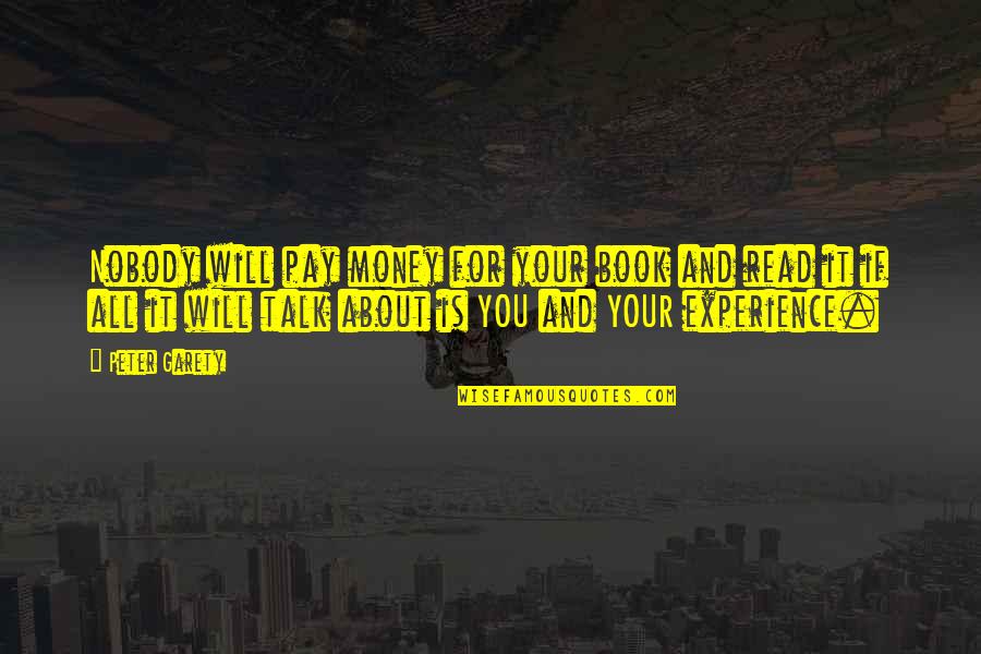 Resquicio Definicion Quotes By Peter Garety: Nobody will pay money for your book and Resquicio Definicion Quotes By Peter Garety: Nobody will pay money for your book and