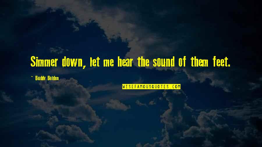 Ressalto Quotes By Buddy Bolden: Simmer down, let me hear the sound of