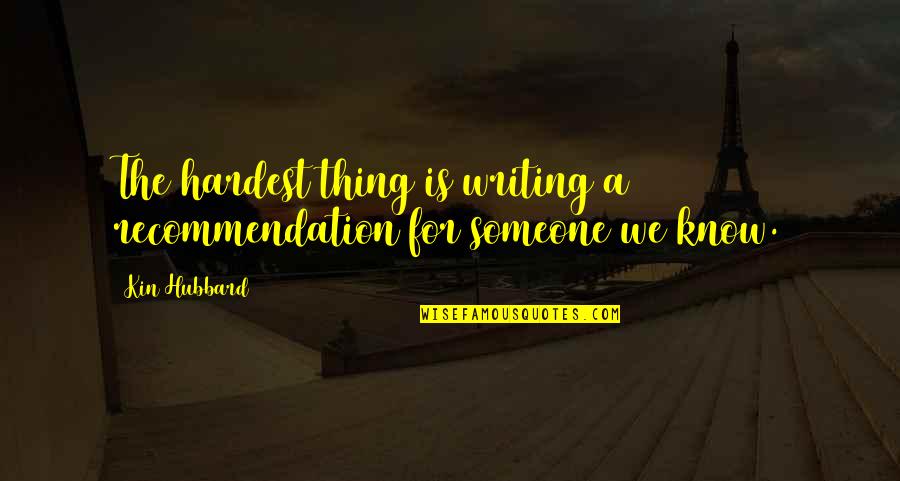 Ressament Quotes By Kin Hubbard: The hardest thing is writing a recommendation for