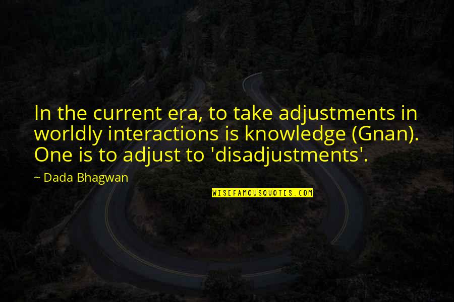 Ressel Cz Quotes By Dada Bhagwan: In the current era, to take adjustments in