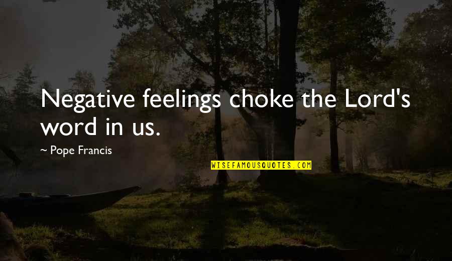 Ressel Cz Quotes By Pope Francis: Negative feelings choke the Lord's word in us. Ressel Cz Quotes By Pope Francis: Negative feelings choke the Lord's word in us.