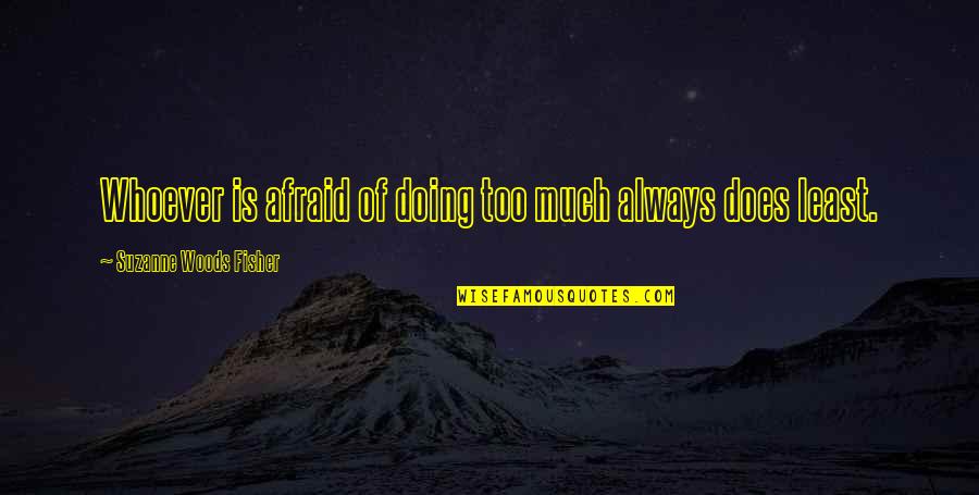 Ressel Josef Quotes By Suzanne Woods Fisher: Whoever is afraid of doing too much always